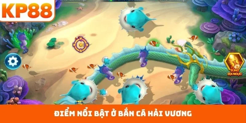 Điểm nổi bật ở bắn cá Hải Vương