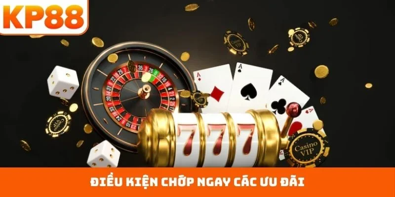 Khuyến Mãi KP88 3 Điều kiện chớp ngay các ưu đãi