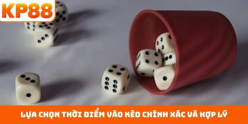 Lựa chọn thời điểm vào kèo chính xác và hợp lý