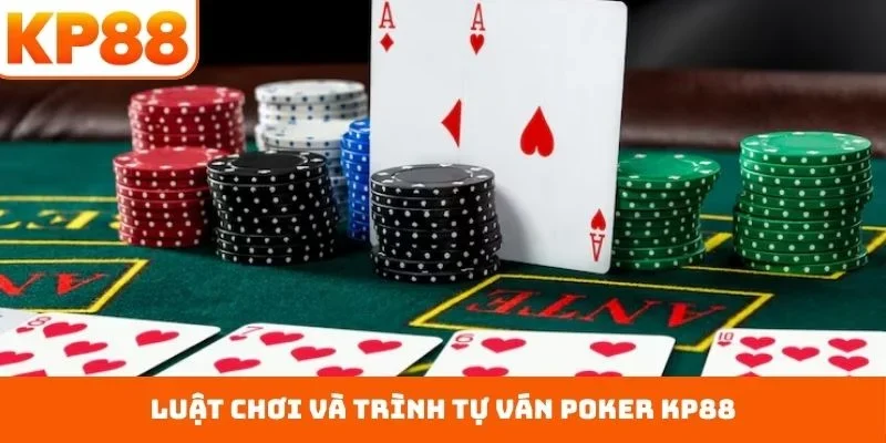Poker KP88 – Cách Tiếp Cận Game Bài Chiến Thuật Đỉnh Cao 2 Luật chơi và trình tự ván Poker KP88