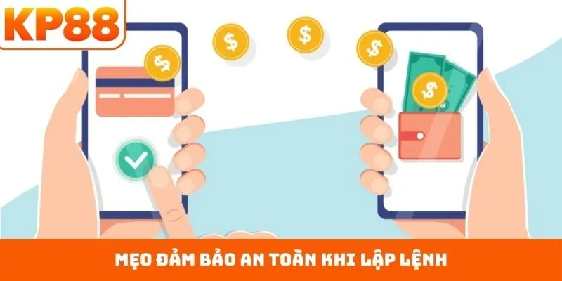 Rút Tiền KP88 4 Mẹo đảm bảo an toàn khi lập lệnh